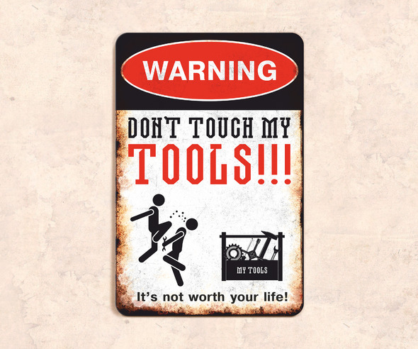 Табличка Warning Dont touch my tools